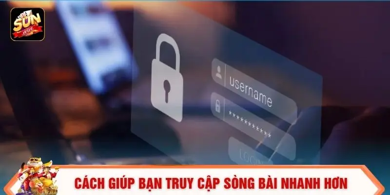 Cách giúp bạn truy cập sòng bài nhanh hơn