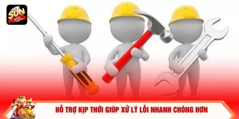 Hỗ trợ kịp thời giúp xử lý lỗi nhanh chóng hơn