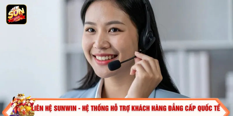 Liên hệ SUNWIN - Hệ thống hỗ trợ khách hàng đẳng cấp quốc tế