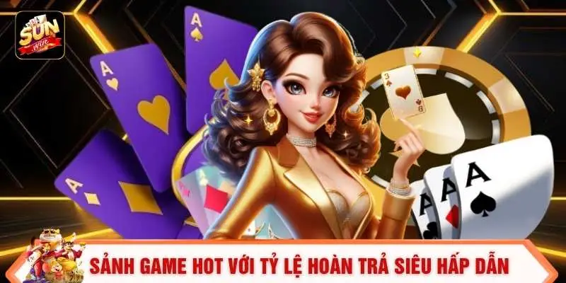 Sảnh game hot với tỷ lệ hoàn trả siêu hấp dẫn