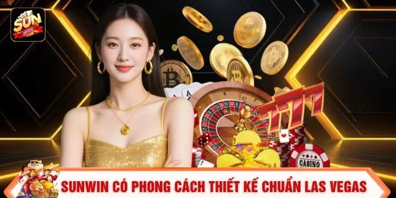 SUNWIN có phong cách thiết kế chuẩn Las Vegas