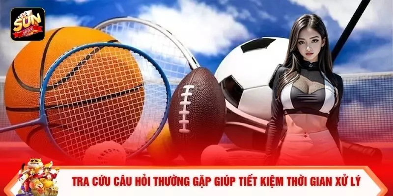 Tra cứu câu hỏi thường gặp giúp tiết kiệm thời gian xử lý