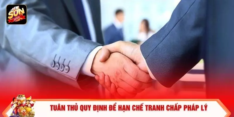 Tuân thủ quy định để hạn chế tranh chấp pháp lý